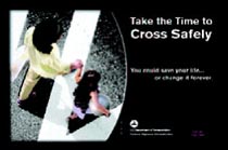 Take the Time to Cross Safely. You could save your life... or change it forever.